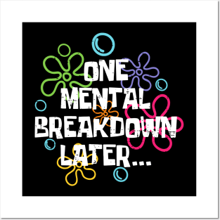 Funny One Mental Breakdown Later Mental Health Awareness Posters and Art